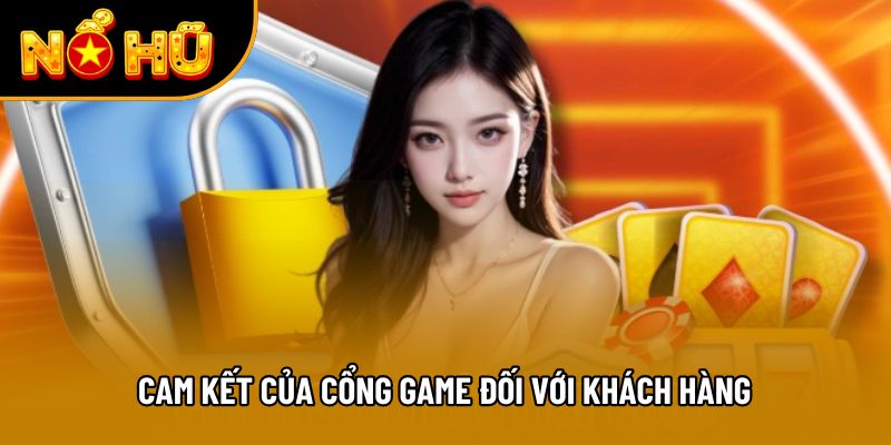 Cam kết của cổng game đối với khách hàng