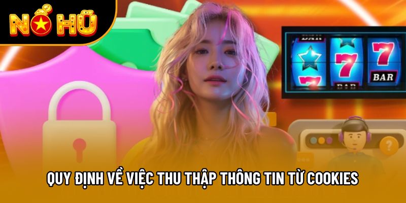 Quy định về việc thu thập thông tin từ Cookies