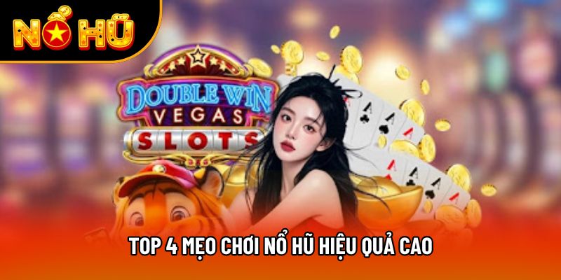 Top 4 mẹo chơi nổ hũ hiệu quả cao