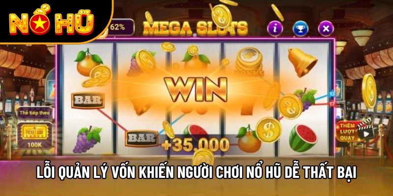 Lỗi quản lý vốn khiến người chơi nổ hũ dễ thất bại