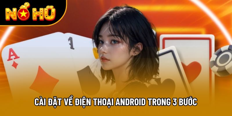 Cài đặt về điện thoại Android trong 3 bước